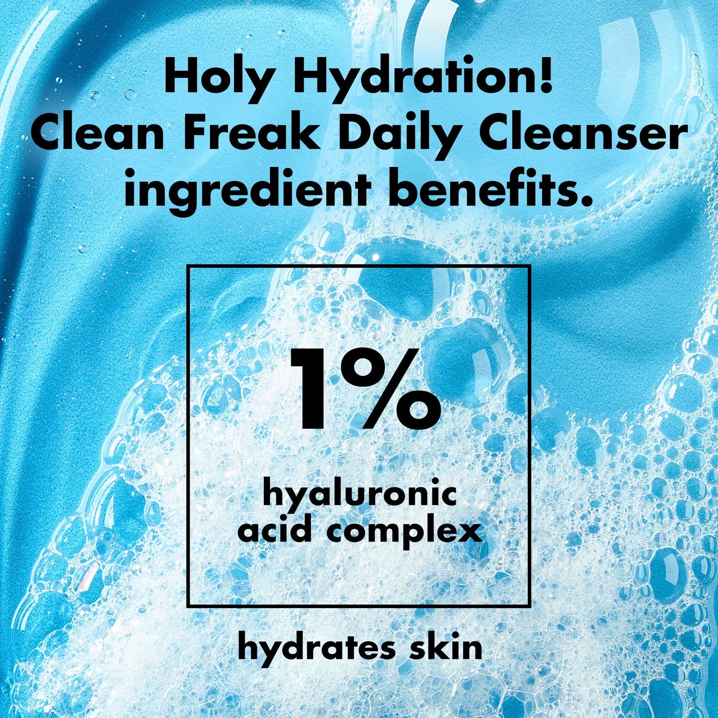 holy-hydration-clean-freak-daily-cleanser-m4 0226_EDU_HHCleanFreak_Ingredients_c34cb043-4693-4807-b1c2-498ab8a4a124.jpg
